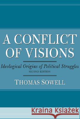 A Conflict of Visions: Ideological Origins of Political Struggles Thomas Sowell 9780465002054 Perseus Books Group