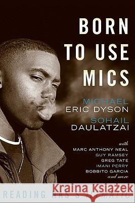 Born to Use Mics: Reading Nas's Illmatic Dyson, Michael Eric 9780465002115 Basic Civitas Books