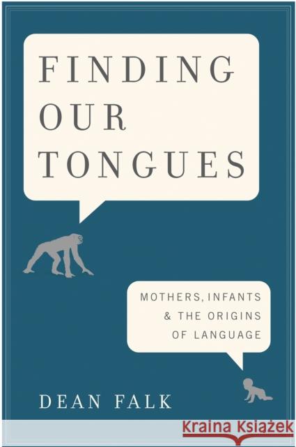 Finding Our Tongues: Mothers, Infants, and the Origins of Language Falk, Dean 9780465002191 Basic Books