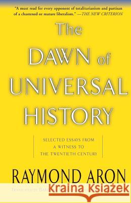 The Dawn of Universal History: Selected Essays from a Witness to the Twentieth Century Raymond Aron 9780465004089