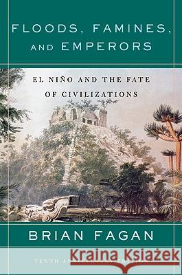 Floods, Famines, and Emperors: El Nino and the Fate of Civilizations Brian Fagan 9780465005307 Basic Books
