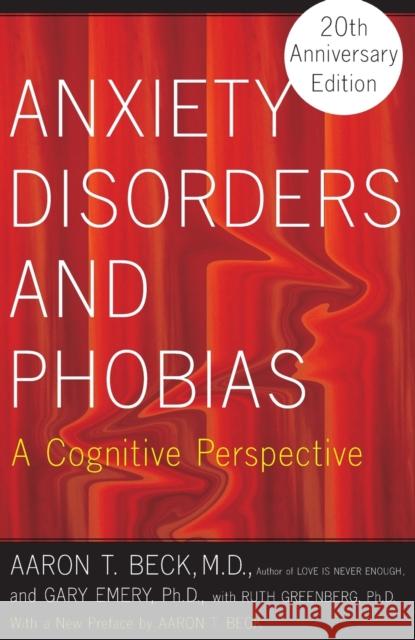 Anxiety Disorders and Phobias: A Cognitive Perspective Aaron T. Beck Gary Emery Ruth Greenberg 9780465005871 Basic Books