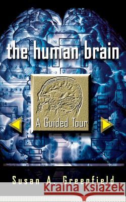 The Human Brain: A Guided Tour Greenfield, Susan A. 9780465007264 Basic Books