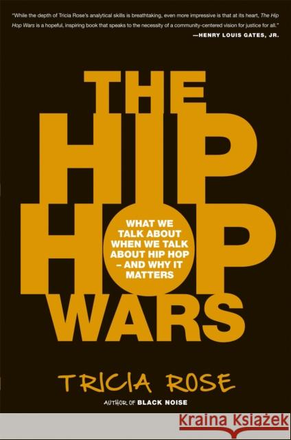The Hip Hop Wars: What We Talk about When We Talk about Hip Hop--And Why It Matters Rose, Tricia 9780465008971