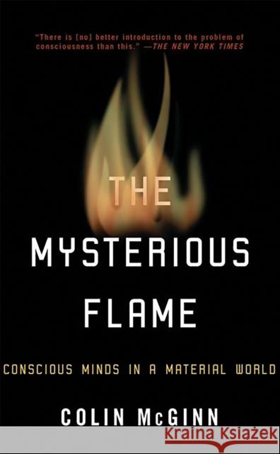 The Mysterious Flame: Conscious Minds in a Material World Colin McGinn 9780465014231 Basic Books