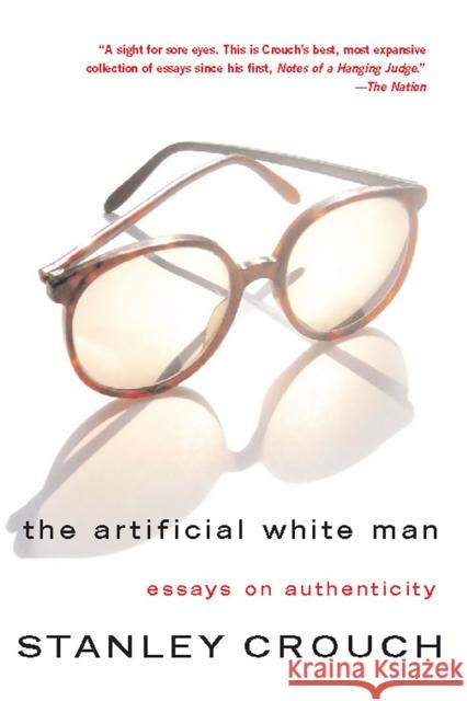 The Artificial White Man: essays on authenticity Crouch, Stanley 9780465015160 Basic Civitas Books