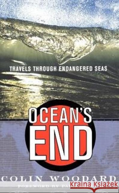 Ocean's End: Travels Through Endangered Seas Woodard, Colin 9780465015719 Basic Books