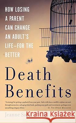 Death Benefits: How Losing a Parent Can Change an Adult's Life--For the Better Jeanne Safer 9780465018574 Basic Books