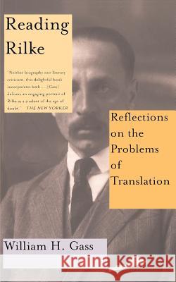 Reading Rilke Reflections on the Problems of Translations William H. Gass 9780465026227 Basic Books