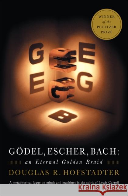 Godel, Escher, Bach: An Eternal Golden Braid Douglas R. Hofstadter 9780465026562
