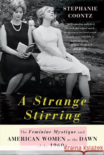 A Strange Stirring: The Feminine Mystique and American Women at the Dawn of the 1960s Stephanie Coontz 9780465028429 Basic Books