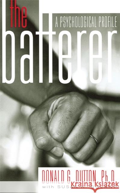 The Batterer: A Psychological Profile Dutton, Donald G. 9780465033881 Basic Books