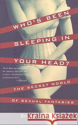 Who's Been Sleeping in Your Head: The Secret World of Sexual Fantasies Brett Kahr 9780465037674 THE PERSEUS BOOKS GROUP