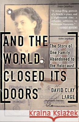 And the World Closed Its Doors: The Story of One Family Abandoned to the Holocaust David Clay Large 9780465038091