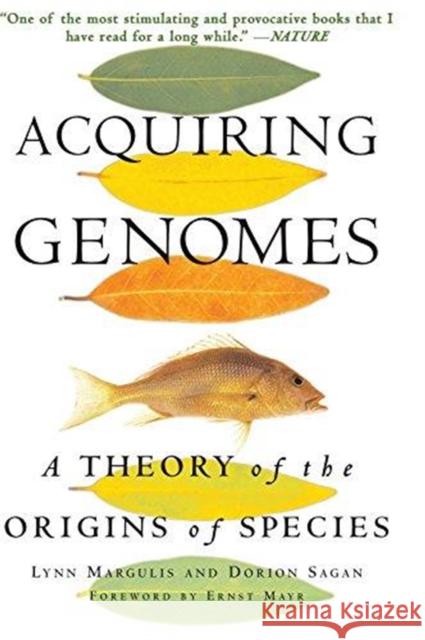 Acquiring Genomes: A Theory of the Origins of Species Lynn Margulis Dorion Sagan Ernst Mayr 9780465043927 Basic Books