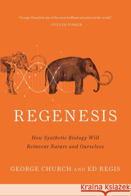 Regenesis: How Synthetic Biology Will Reinvent Nature and Ourselves George M. Church Ed Regis 9780465075706