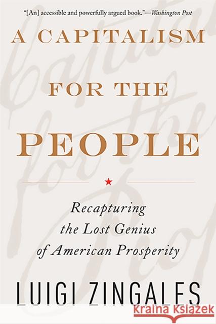 A Capitalism for the People: Recapturing the Lost Genius of American Prosperity Luigi Zingales 9780465085958
