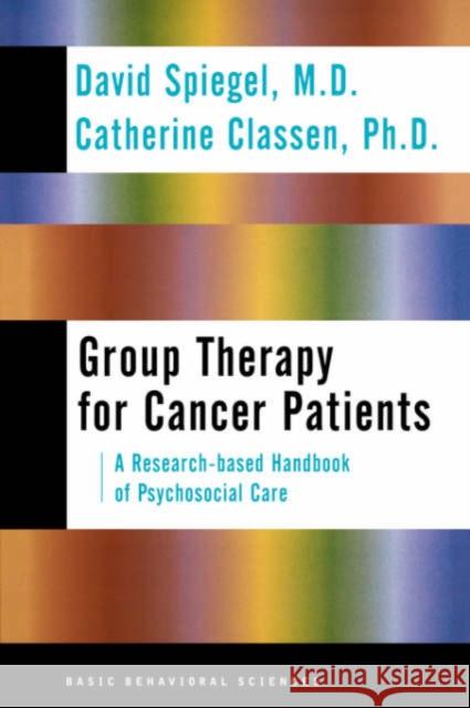 Group Therapy for Cancer Patients: A Research-Based Handbook of Psychosocial Care David Spiegel Catherine Classen 9780465095650 Basic Books