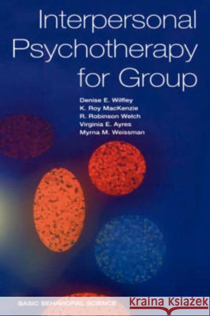 Interpersonal Psychotherapy for Group Wilfley, Denise 9780465095698 Behavioral Sciences Research Press