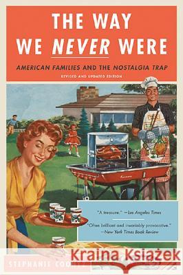 The Way We Never Were: American Families and the Nostalgia Trap Stephanie Coontz 9780465098835 Basic Books (AZ)