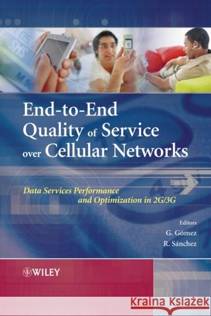 End-To-End Quality of Service Over Cellular Networks: Data Services Performance Optimization in 2g/3g Gomez, Gerardo 9780470011805
