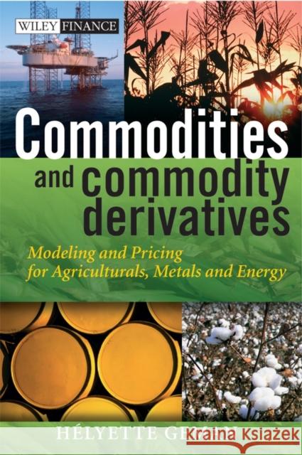 Commodities and Commodity Derivatives: Modeling and Pricing for Agriculturals, Metals and Energy Geman, Helyette 9780470012185 John Wiley & Sons