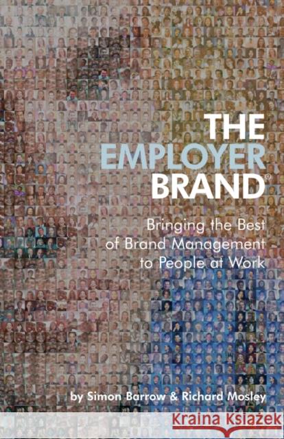 The Employer Brand: Bringing the Best of Brand Management to People at Work Barrow, Simon 9780470012734