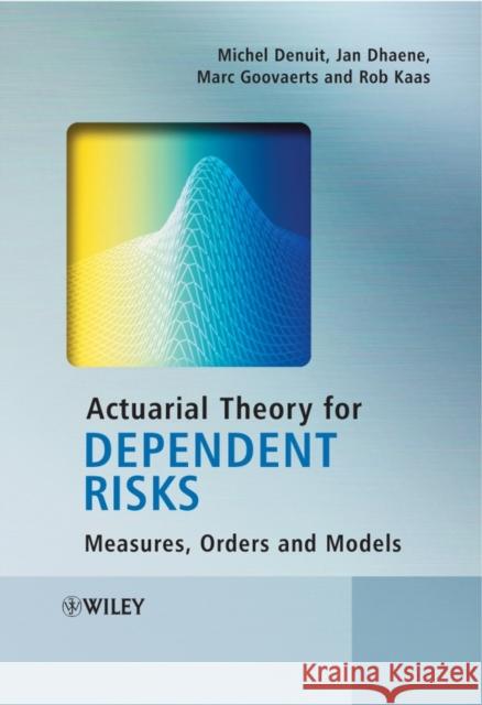 Actuarial Theory for Dependent Risks: Measures, Orders and Models Denuit, Michel 9780470014929 John Wiley & Sons