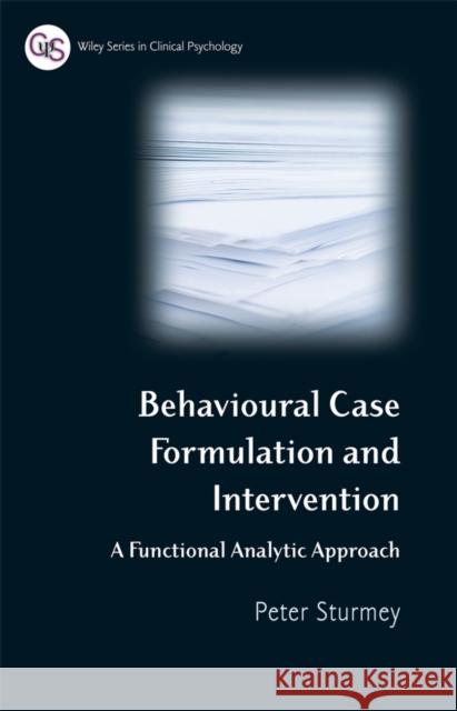 Behavioral Case Formulation and Intervention: A Functional Analytic Approach Sturmey, Peter 9780470018903