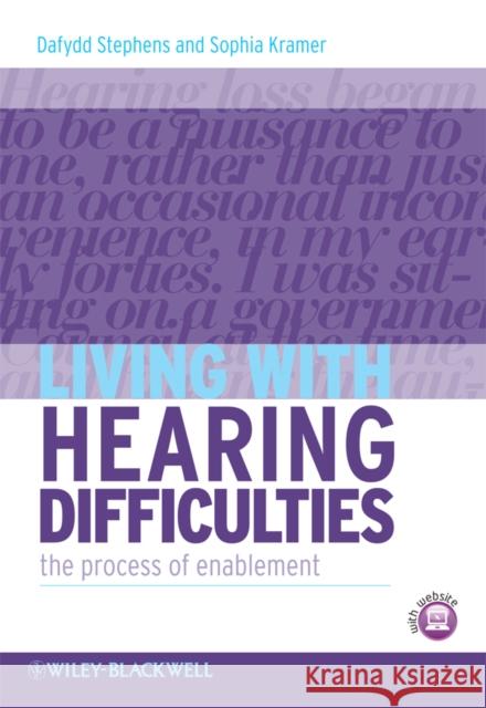 Living with Hearing Difficulties: The Process of Enablement Stephens, Dafydd 9780470019856