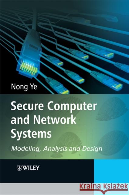 Secure Computer and Network Systems: Modeling, Analysis and Design Ye, Nong 9780470023242 John Wiley & Sons