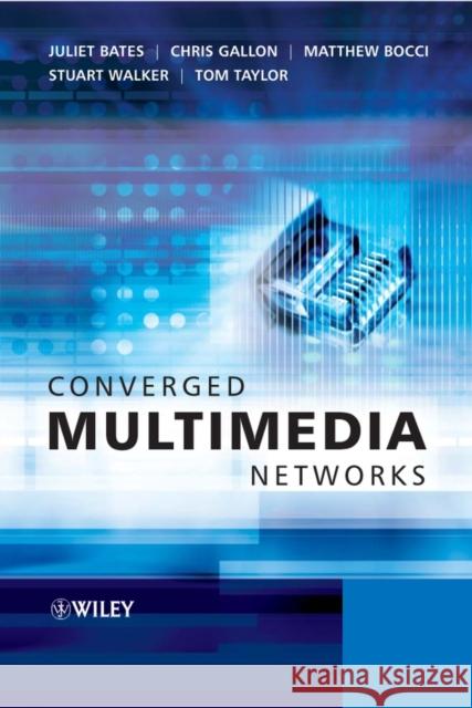 Converged Multimedia Networks Juliet Bates Chris Gallon Matthew Bocci 9780470025536