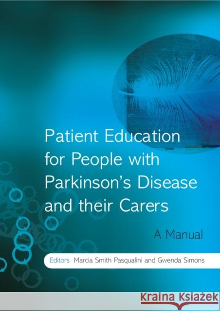 Patient Education for People with Parkinson's Disease and Their Carers: A Manual Smith Pasqualini, Marcia 9780470027912 John Wiley & Sons