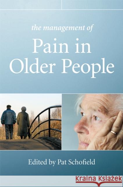 The Management of Pain in Older People Patricia Schofield 9780470033494 John Wiley & Sons