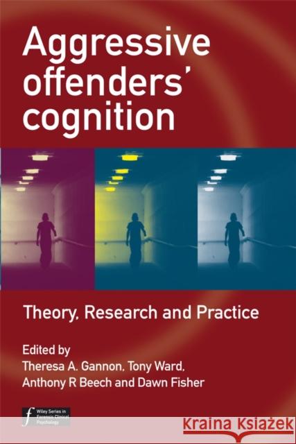 Aggressive Offenders' Cognition: Theory, Research, and Practice Gannon, Theresa A. 9780470034019 Wiley-Interscience