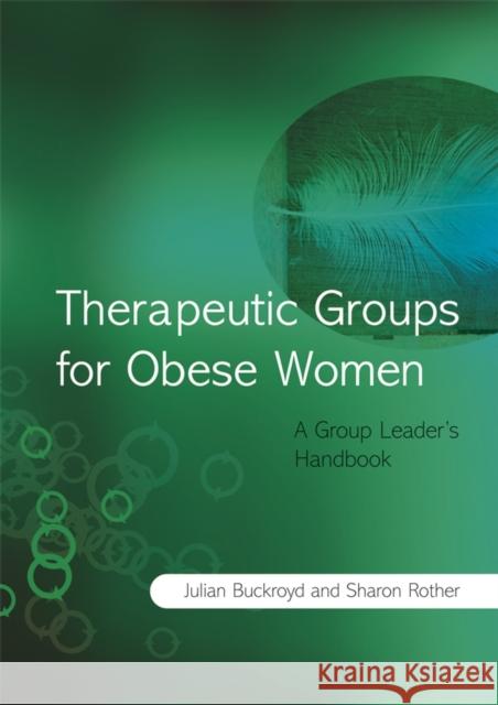 Therapeutic Groups for Obese Women: A Group Leader's Handbook Buckroyd, Julia 9780470034484 John Wiley & Sons