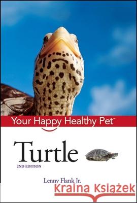 Turtle: Your Happy Healthy Pet Lenny, Jr. Flank 9780470037911 Howell Books