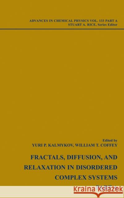 Fractals, Diffusion and Relaxation in Disordered Complex Systems, Volume 133 Kalmykov, Yuri P. 9780470046074 Wiley-Interscience