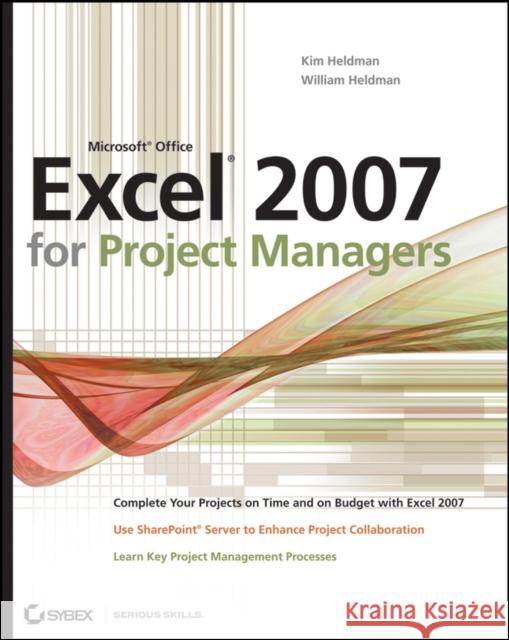 Microsoft Office Excel 2007 for Project Managers Kim Heldman William Heldman 9780470047170 Sybex