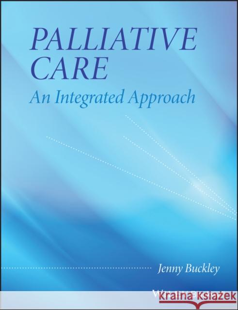 Palliative Care: An Integrated Approach Jenny Buckley 9780470058855 0