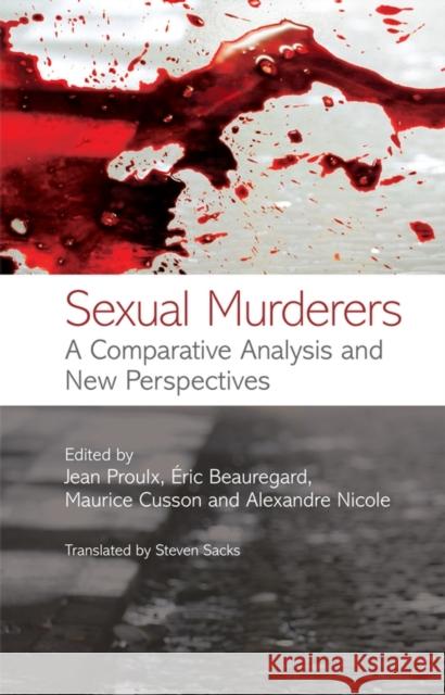 Sexual Murderers: A Comparative Analysis and New Perspectives Proulx, Jean 9780470059548 John Wiley & Sons