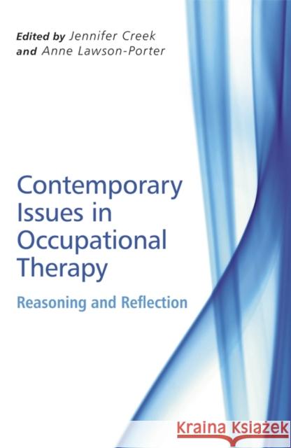 Contemporary Issues in Occupational Therapy: Reasoning and Reflection Creek, Jennifer 9780470065112 John Wiley & Sons