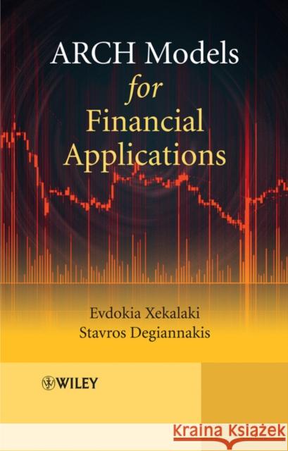 ARCH Models for Financial Applications [With CDROM] Degiannakis, Stavros 9780470066300 John Wiley & Sons