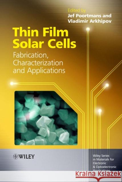 Thin Film Solar Cells: Fabrication, Characterization and Applications Poortmans, Jef 9780470091265 John Wiley & Sons
