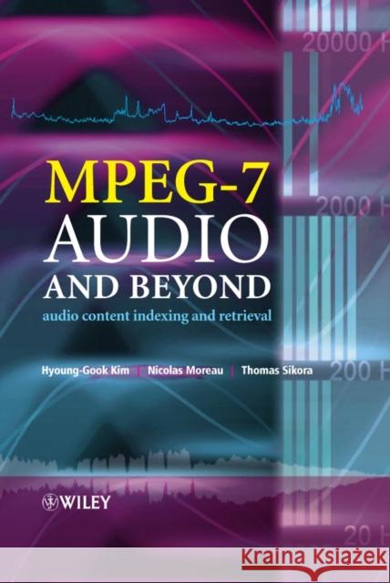 Mpeg-7 Audio and Beyond: Audio Content Indexing and Retrieval Moreau, Nicolas 9780470093344 JOHN WILEY AND SONS LTD
