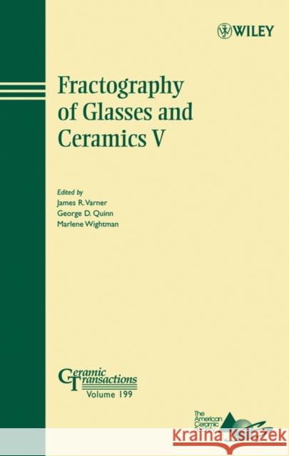 Fractography of Glasses and Ceramics V: Proceedings of the Fifth Conference on the Fractography of Glasses and Ceramics, Rochester, New York, July 9-1 Varner, James R. 9780470097373 John Wiley & Sons