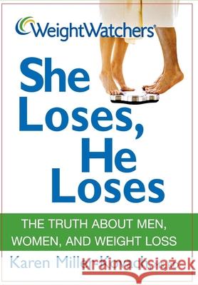 Weight Watchers She Loses, He Loses: The Truth about Men, Women, and Weight Loss Karen Miller-Kovach 9780470100462