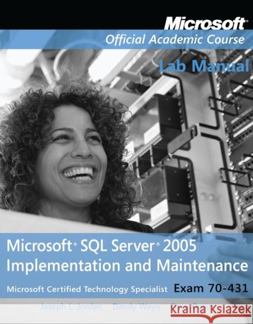 Exam 70-431 Microsoft SQL Server 2005 Implementation and Maintenance Lab Manual MOAC (Microsoft Official Academic Course 9780470111703