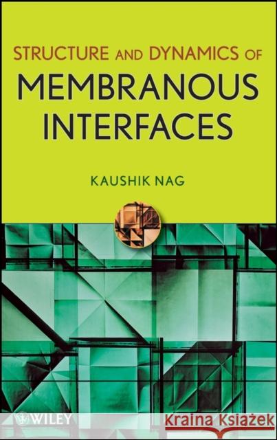 Structure and Dynamics of Membranous Interfaces Kaushik Nag Dr Kaushik Nag 9780470116319 Wiley-Interscience