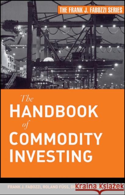 The Handbook of Commodity Investing Roland Fuss Dieter G. Kaiser 9780470117644 John Wiley & Sons